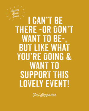 I can't be there - or don't want to be - but like what you're doing & want to support this lovely event!